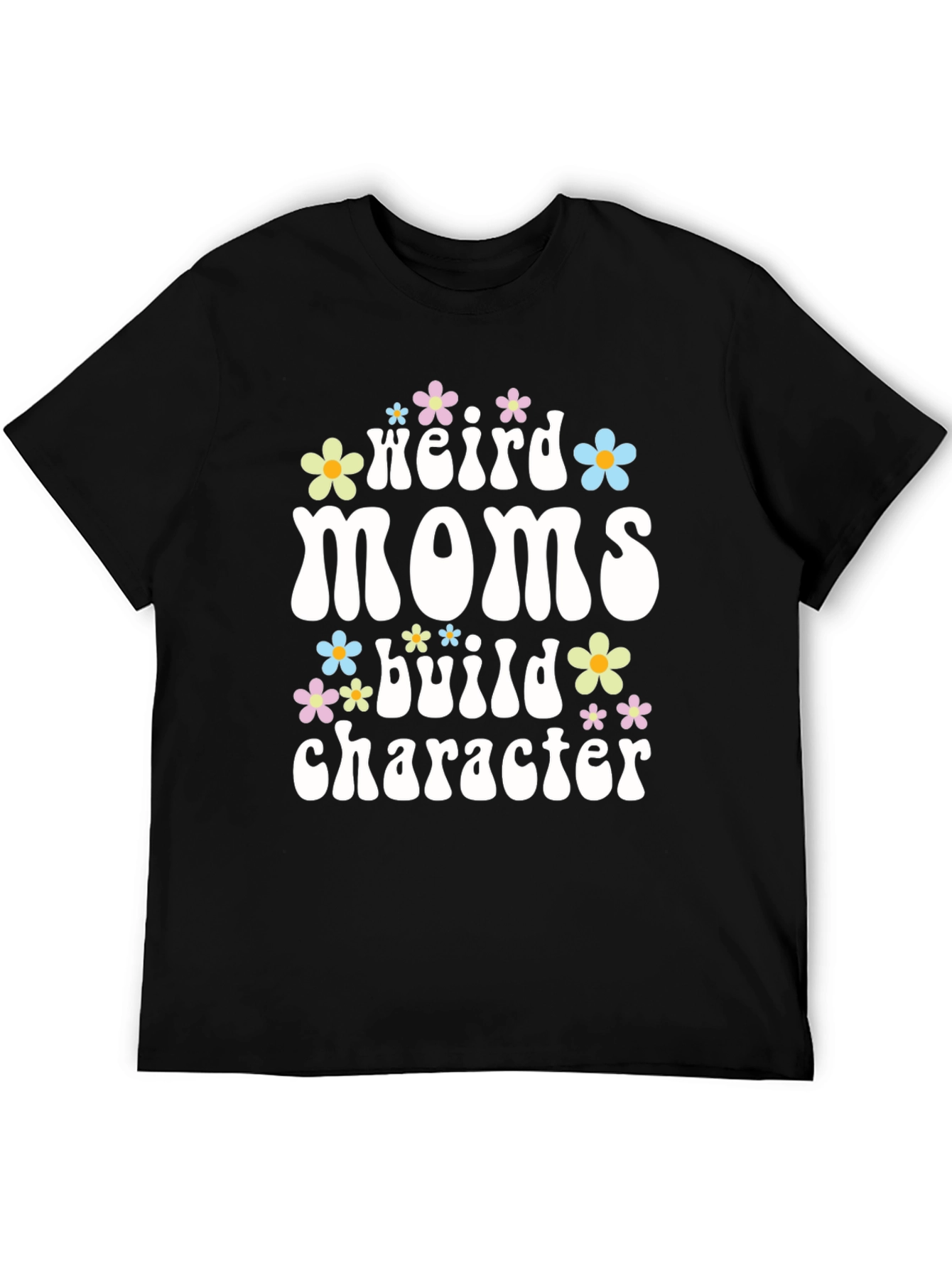 Weird Moms Build Character T-Shirt