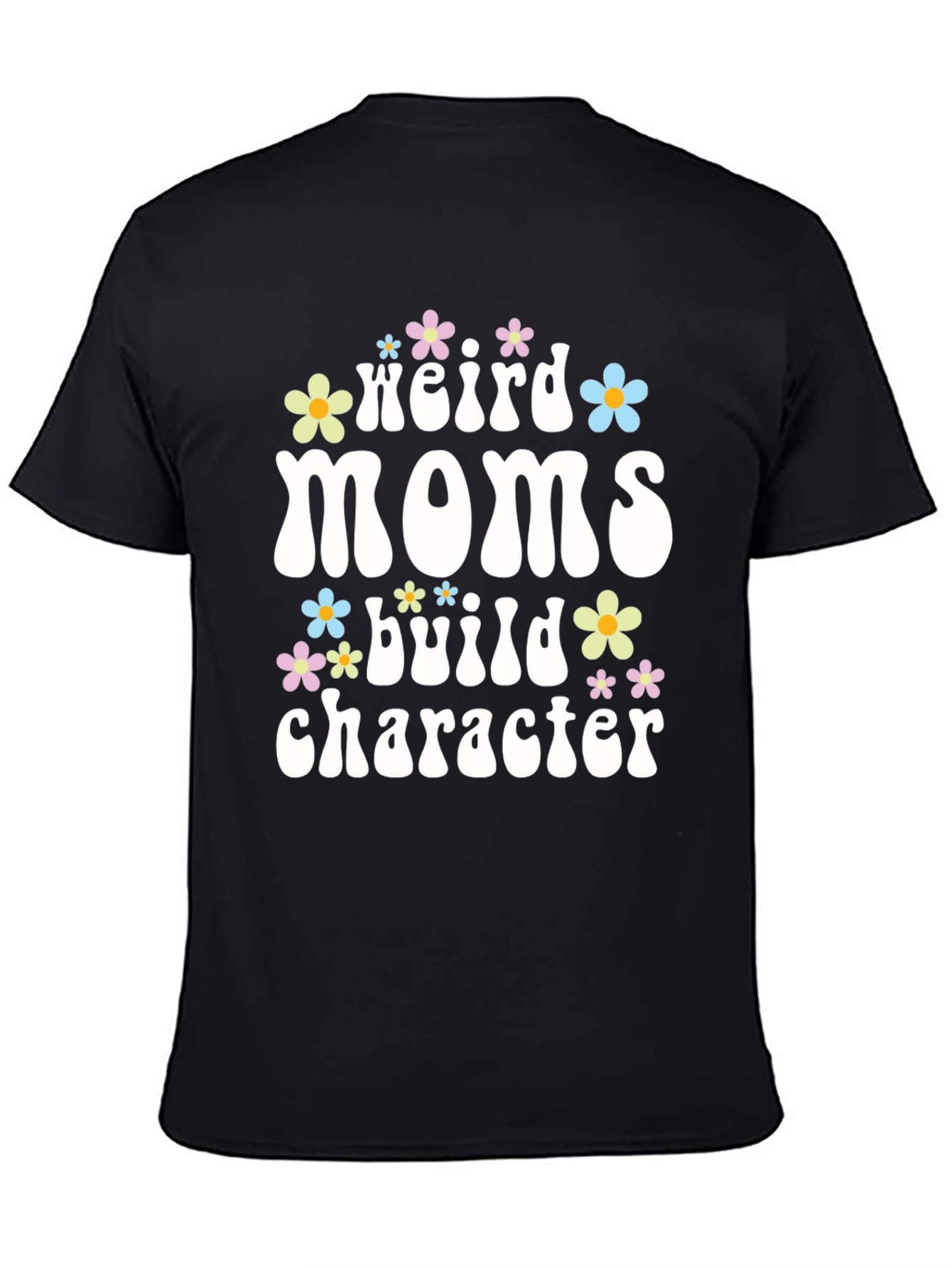 Weird Moms Build Character T-Shirt