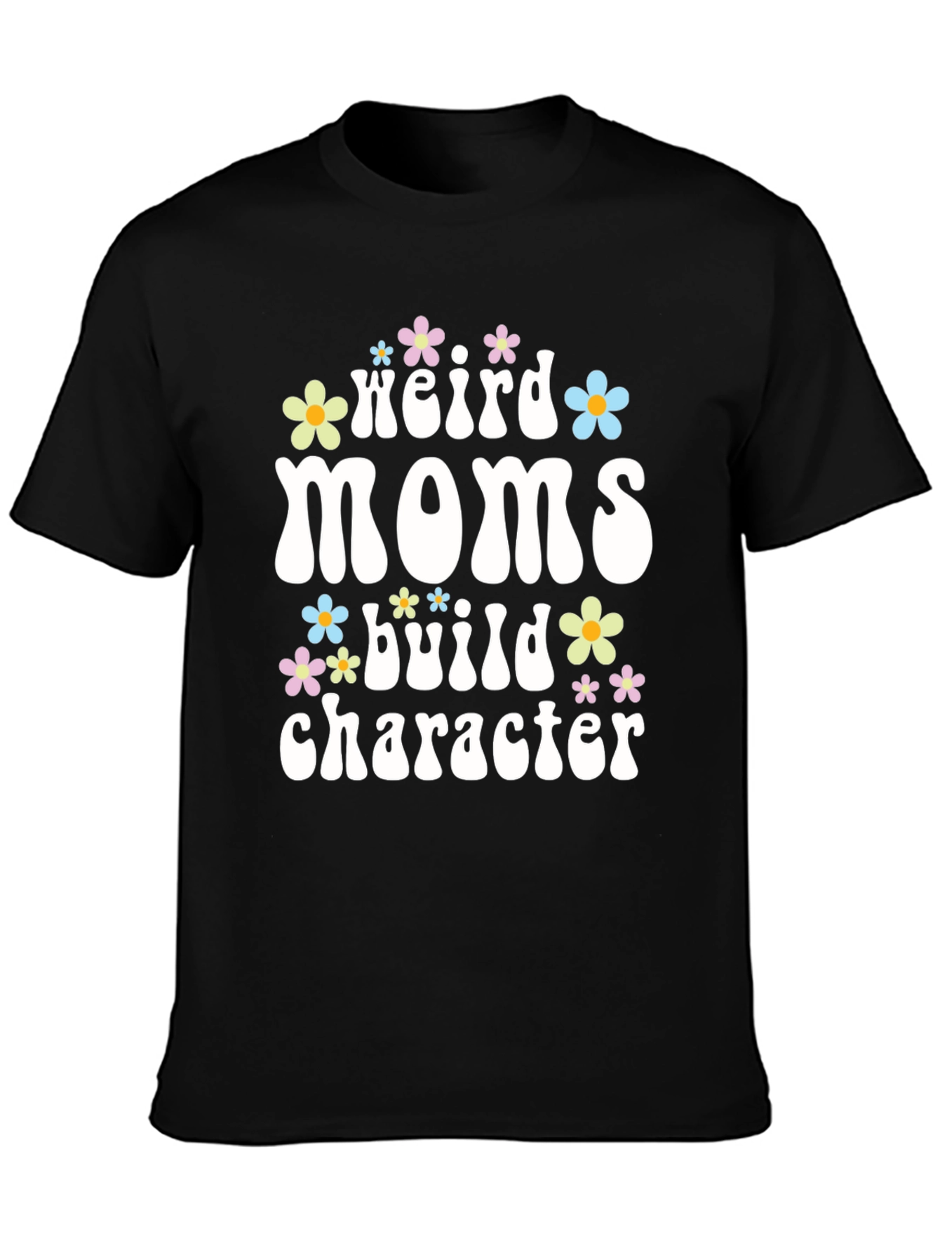 Weird Moms Build Character T-Shirt