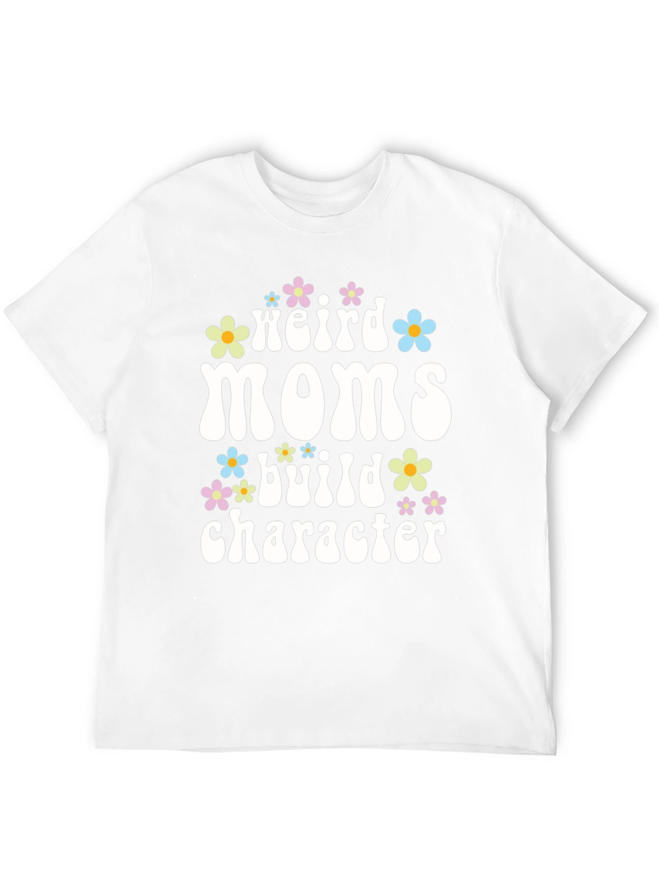 Weird Moms Build Character T-Shirt