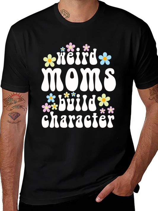 Weird Moms Build Character T-Shirt