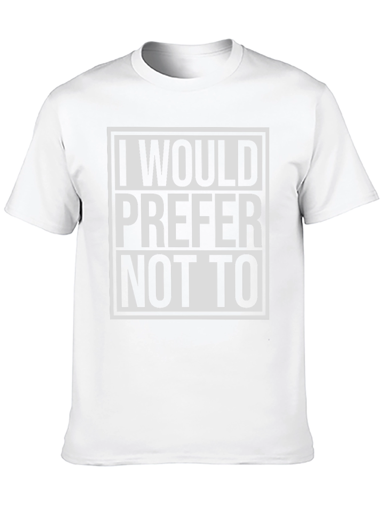 I Would Prefer Not To T-Shirt