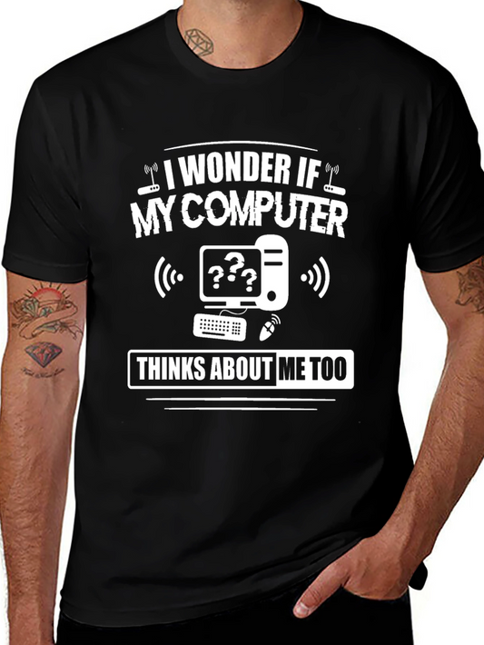 Funny Computer T-Shirt: I Wonder If My Computer Thinks About Me Too
