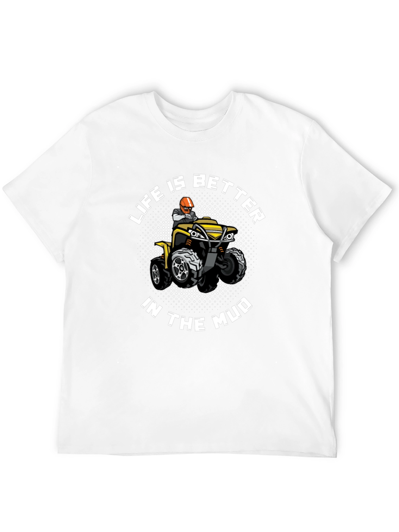 Life Is Better In The Mud T-Shirt