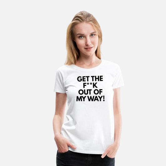 Get The Fuck Out Of My Way!