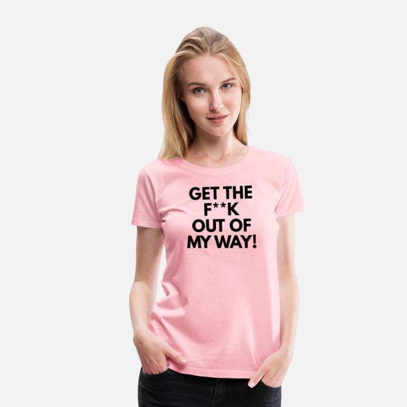 Get The Fuck Out Of My Way!