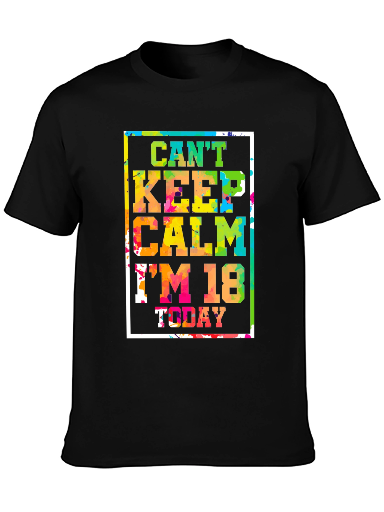 Cant Keep Calm Im 18 Today T-Shirt