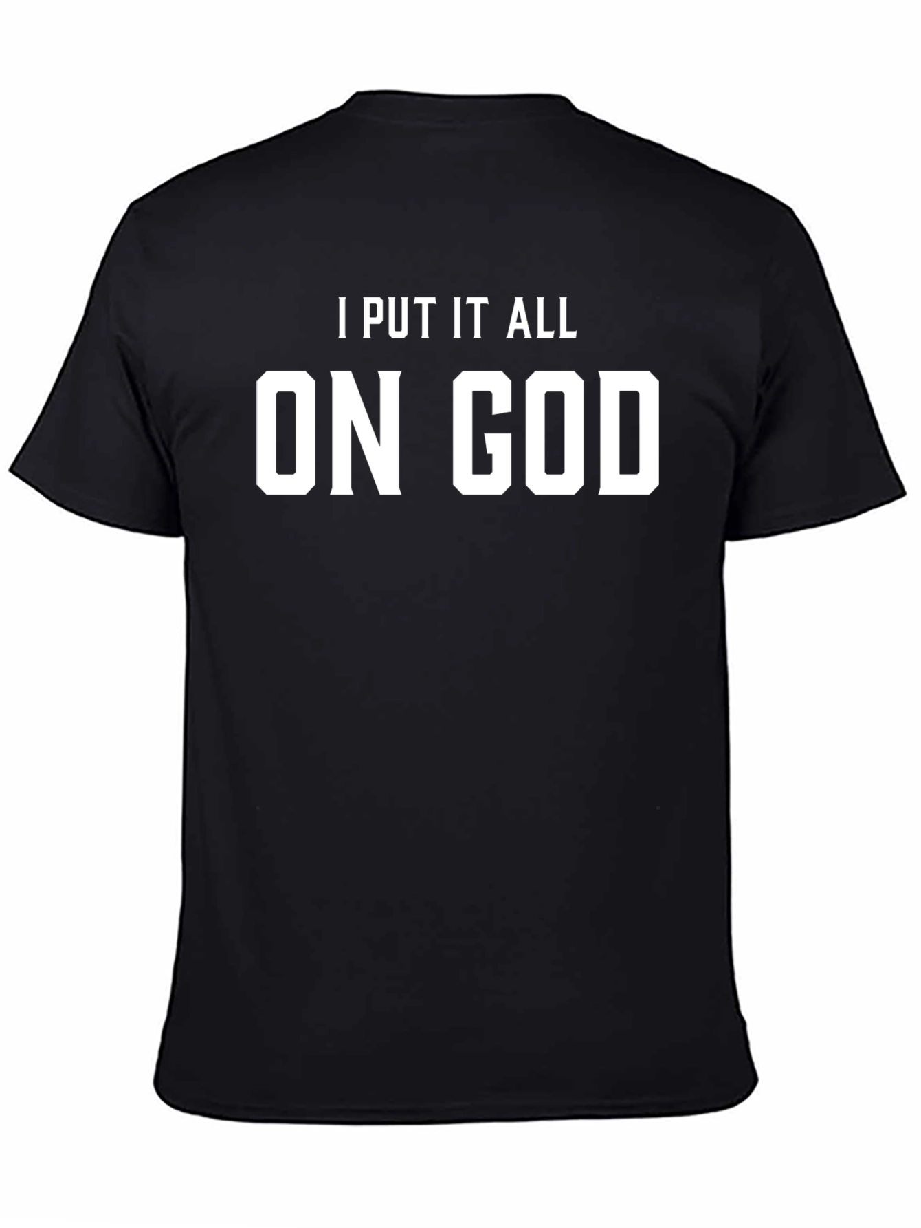 I Put It All On God Black T-Shirt