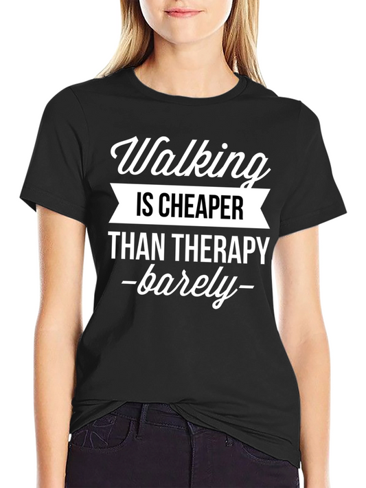 Walking is Cheaper Than Therapy T-Shirt