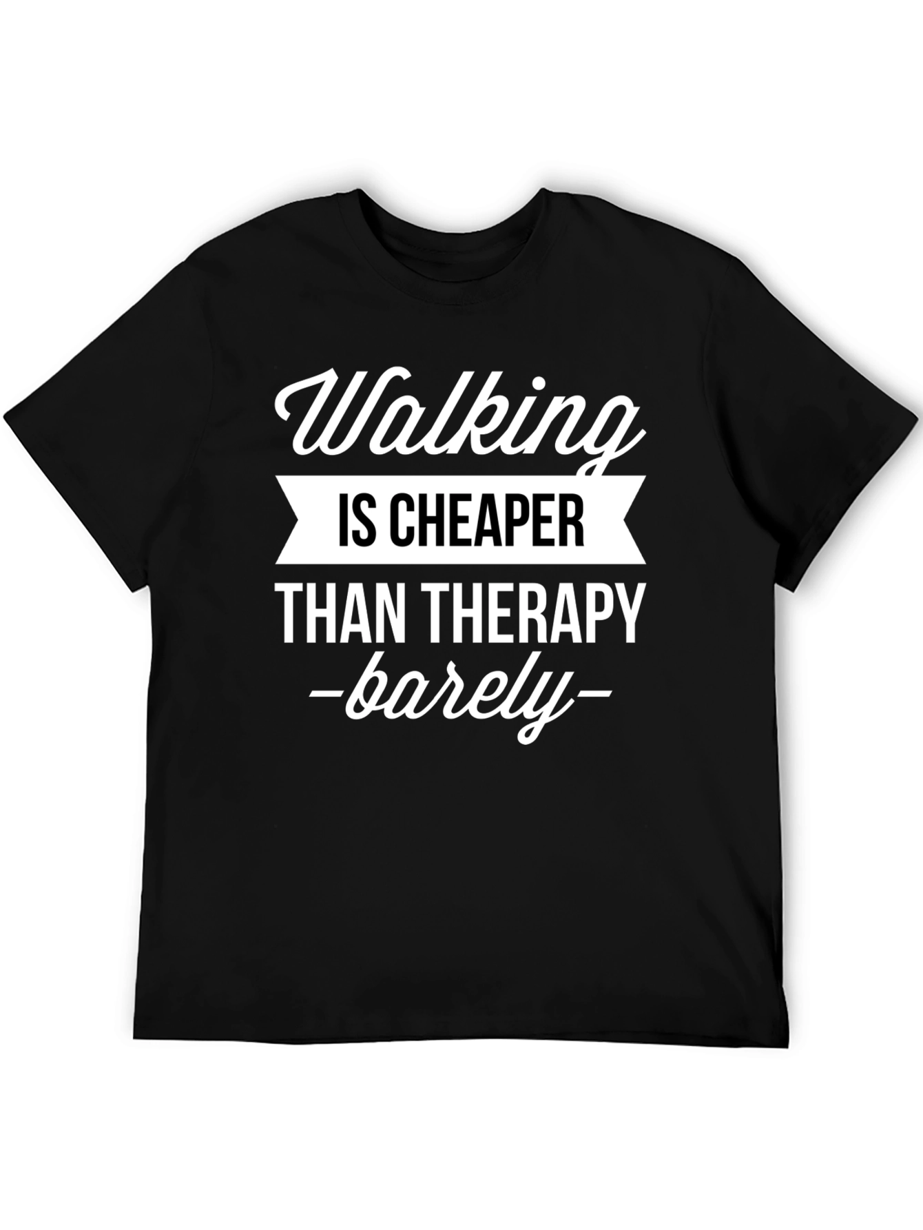 Walking is Cheaper Than Therapy T-Shirt