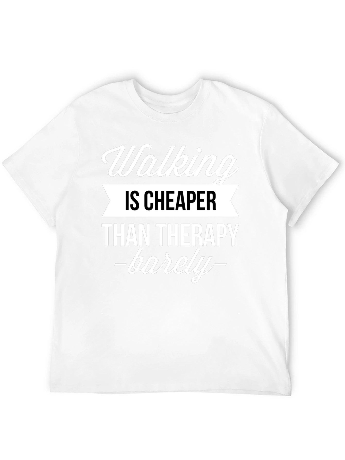 Walking is Cheaper Than Therapy T-Shirt