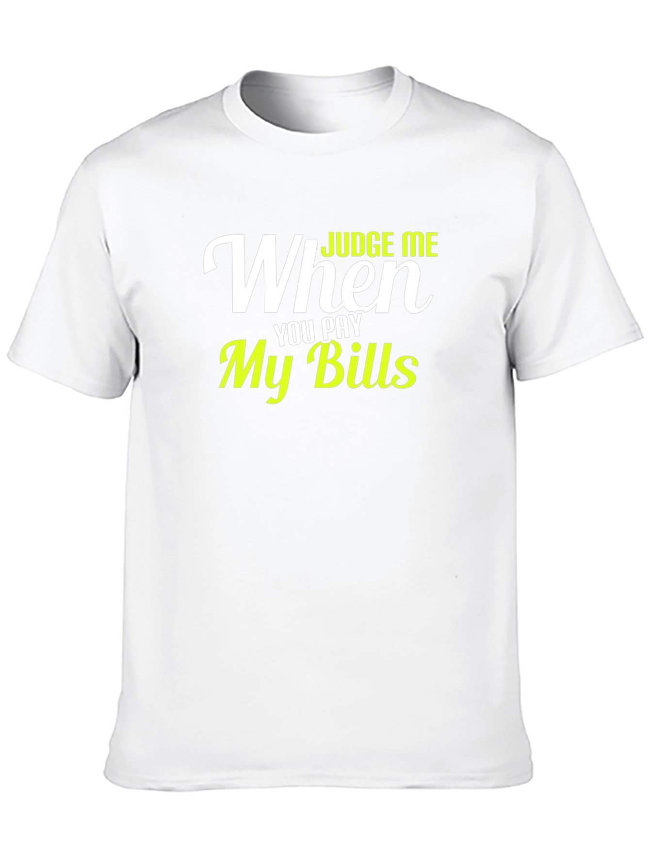 Judge Me When You Pay My Bills Graphic T-Shirt