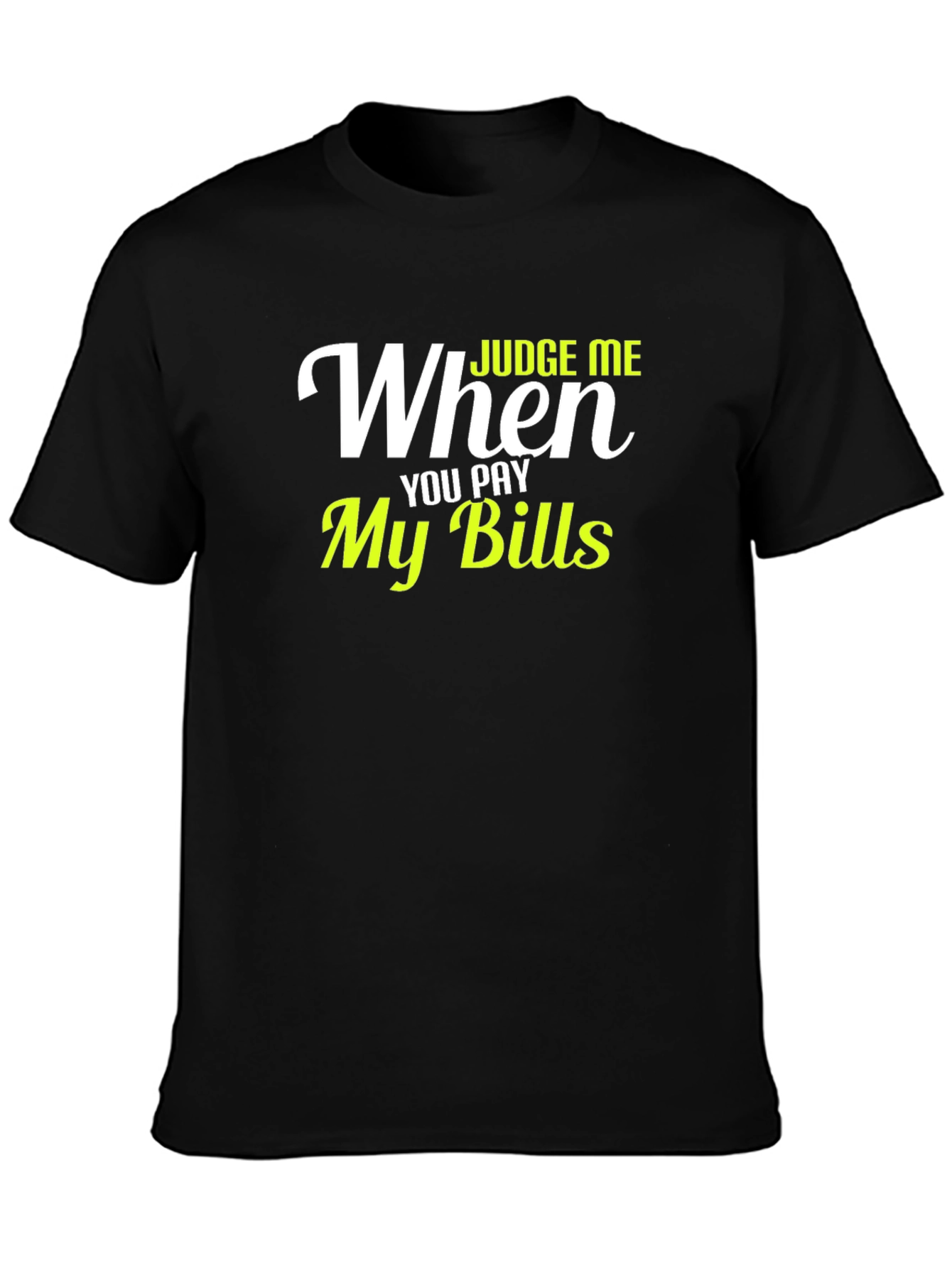 Judge Me When You Pay My Bills Graphic T-Shirt