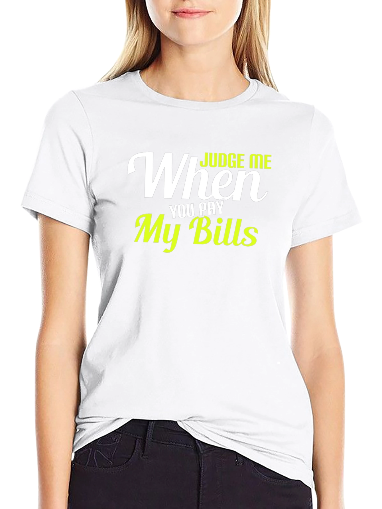 Judge Me When You Pay My Bills Graphic T-Shirt