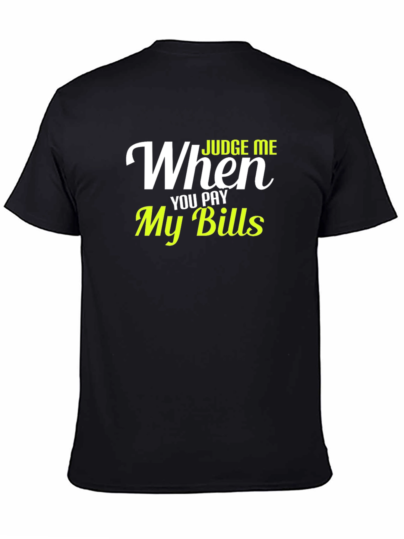 Judge Me When You Pay My Bills Graphic T-Shirt