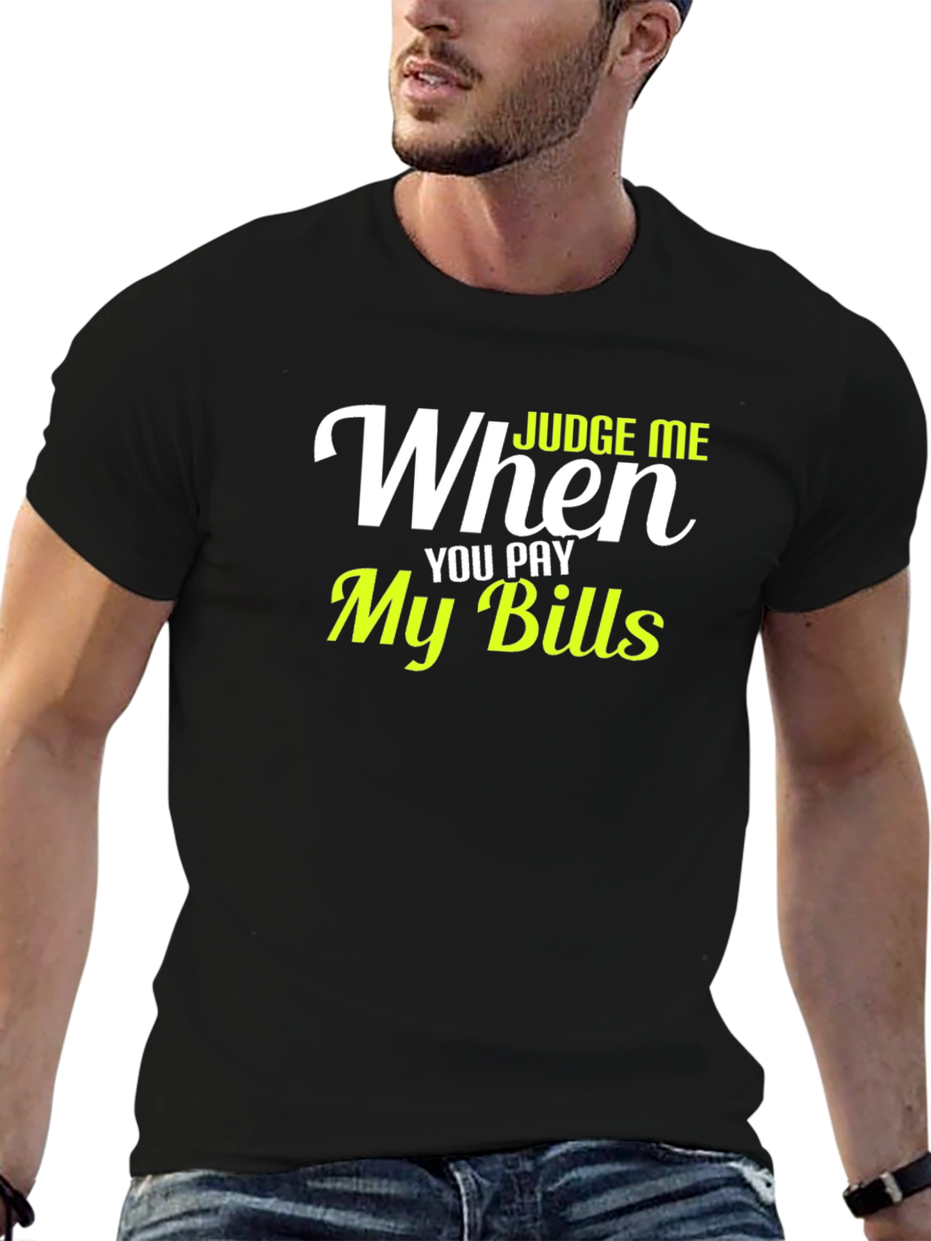 Judge Me When You Pay My Bills Graphic T-Shirt
