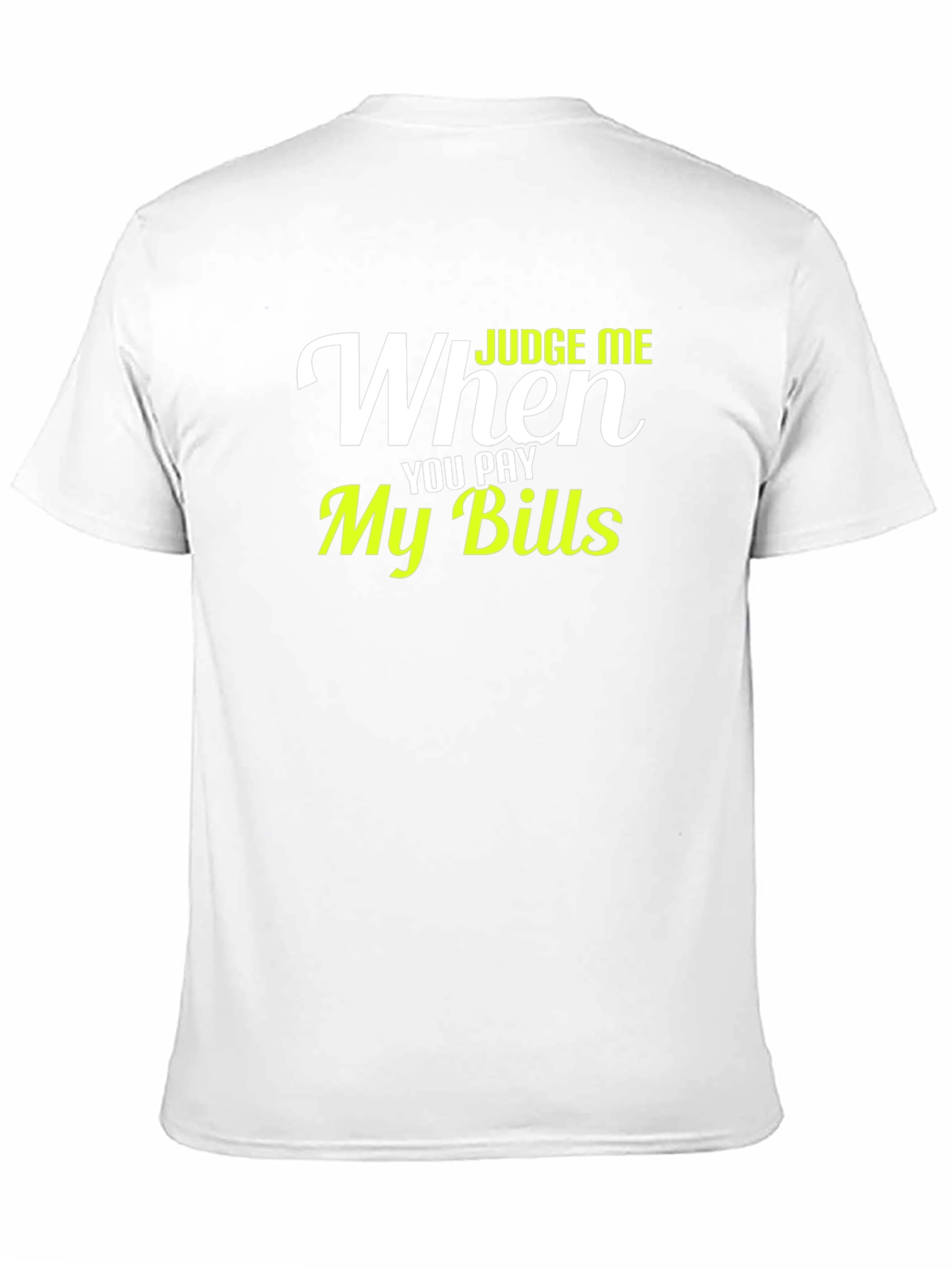 Judge Me When You Pay My Bills Graphic T-Shirt