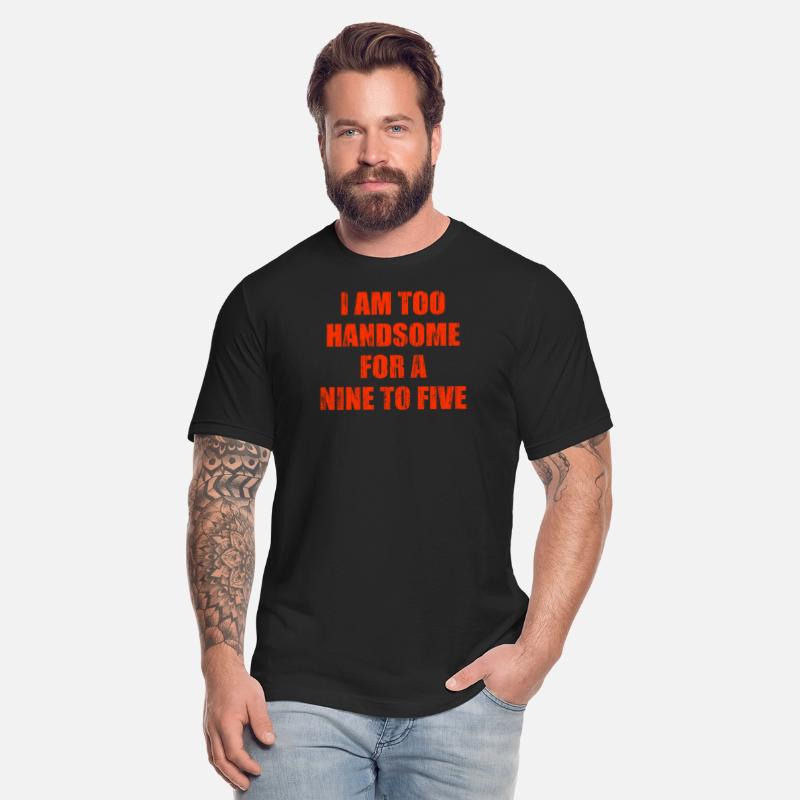 I am too handsome for a nine to five