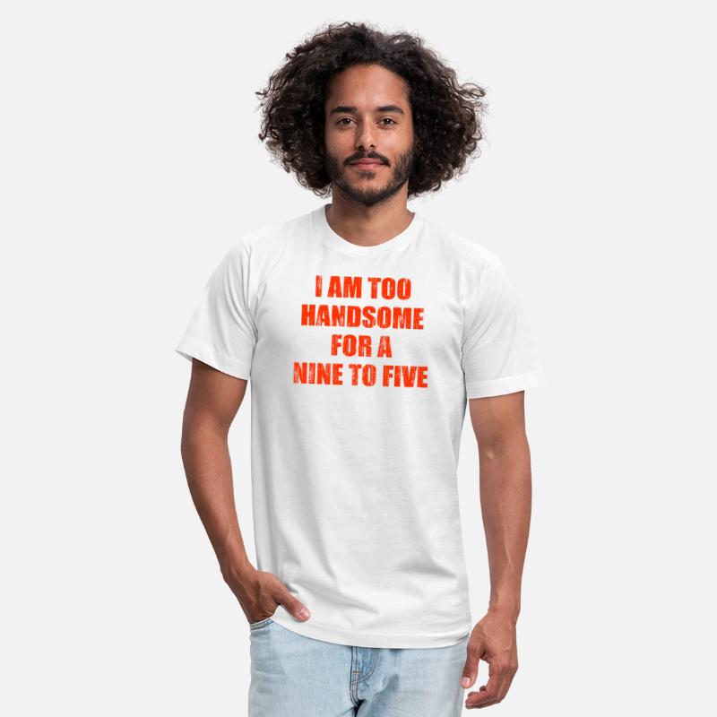 I am too handsome for a nine to five