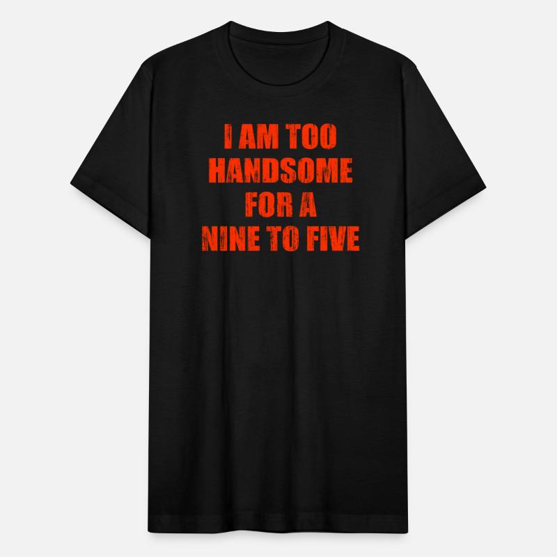 I am too handsome for a nine to five