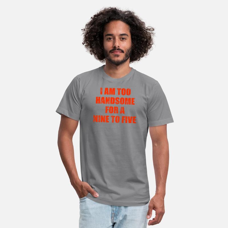 I am too handsome for a nine to five
