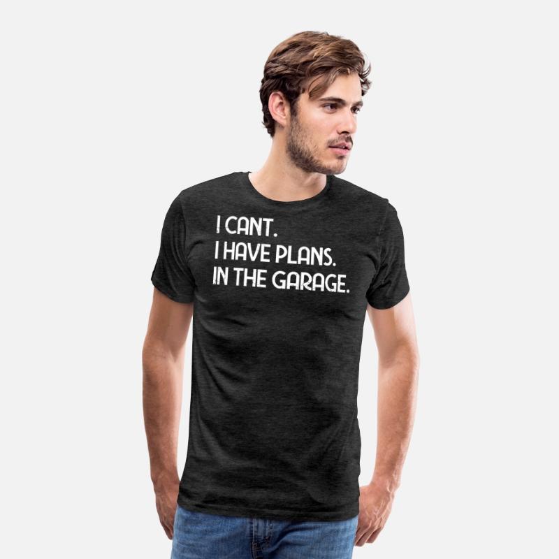 I Cant I Have Plans In The Garage