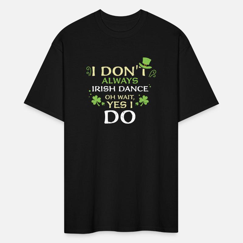 I Don't Always Irish Dance Oh Wa...