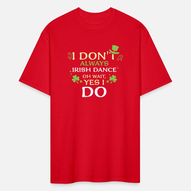 I Don't Always Irish Dance Oh Wa...