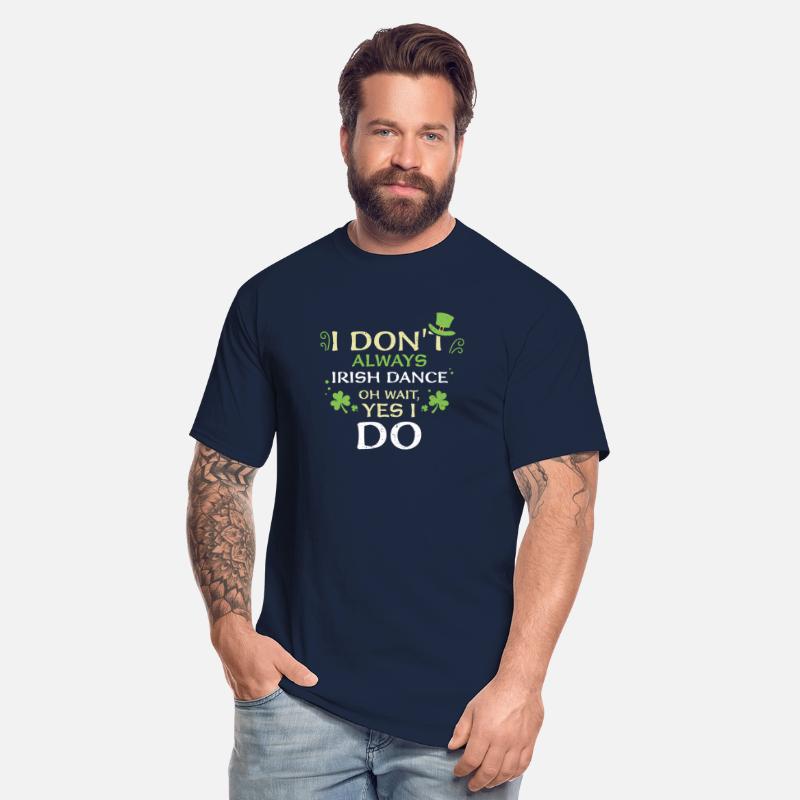 I Don't Always Irish Dance Oh Wa...
