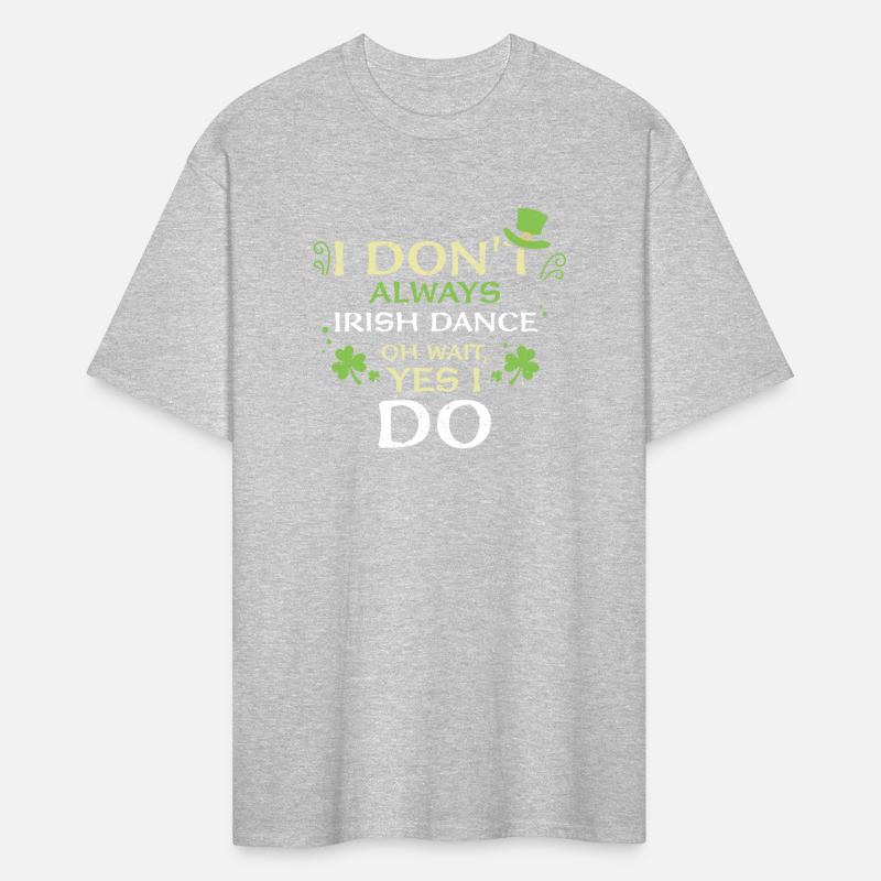 I Don't Always Irish Dance Oh Wa...