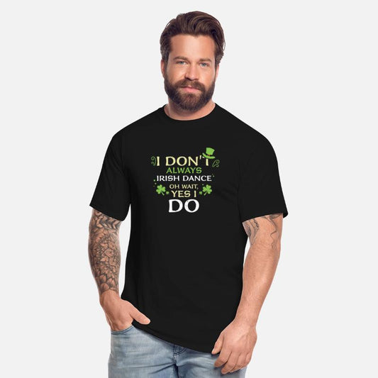 I Don't Always Irish Dance Oh Wa...