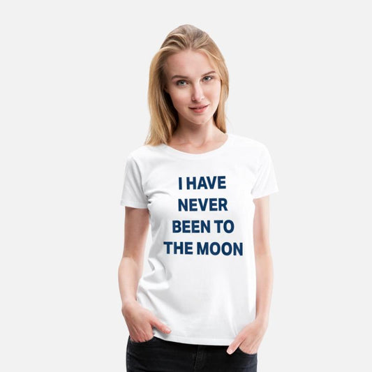 I Have Never Been to The Moon Funny