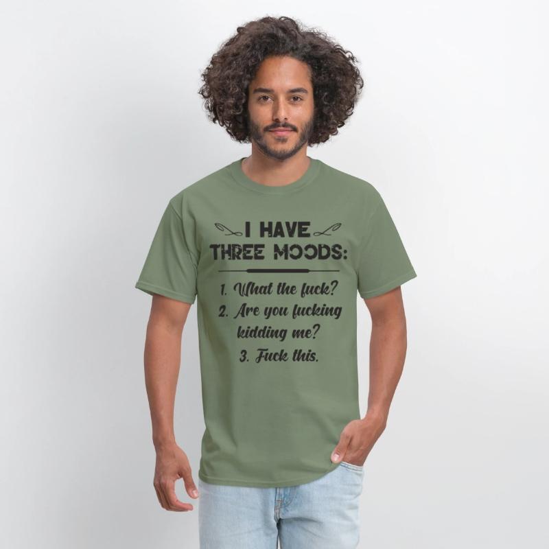 I have three moods what the fuck are you fucking k