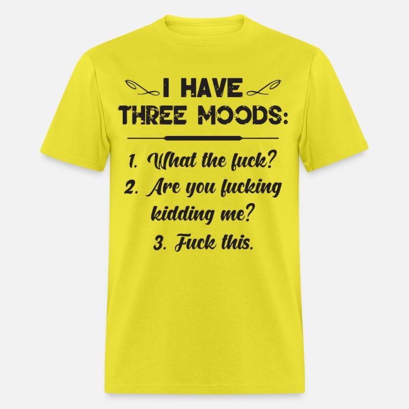 I have three moods what the fuck are you fucking k
