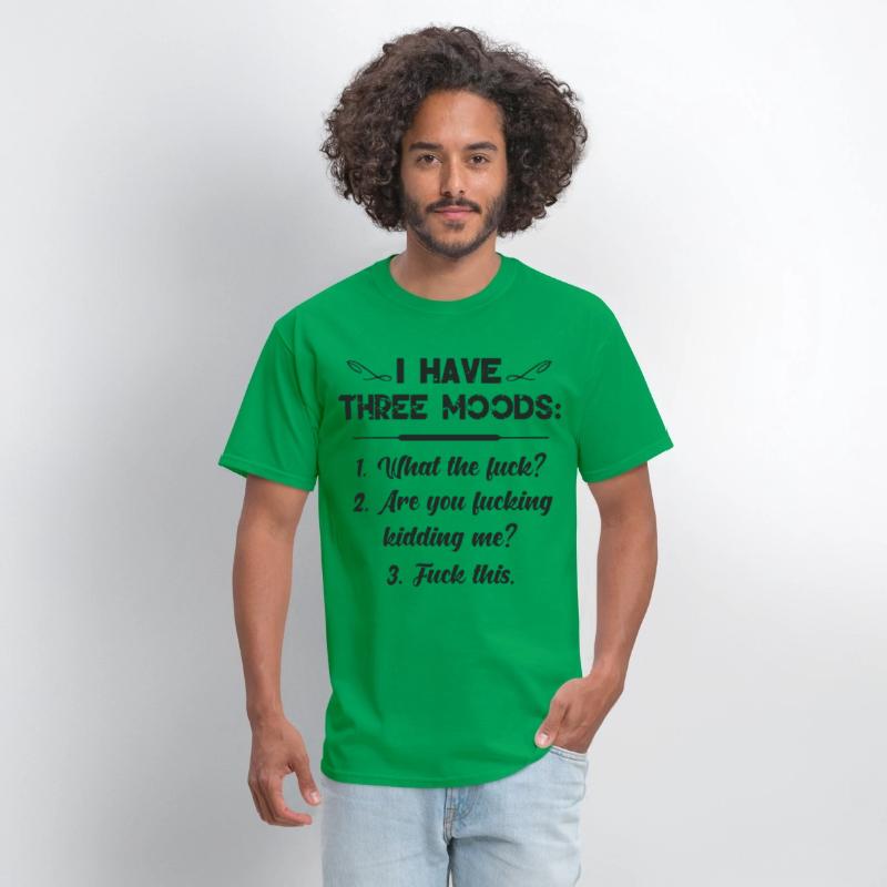 I have three moods what the fuck are you fucking k