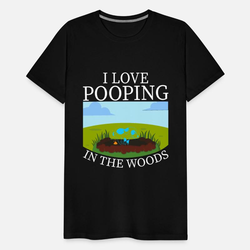 I LOVE POOPING IN THE WOODS