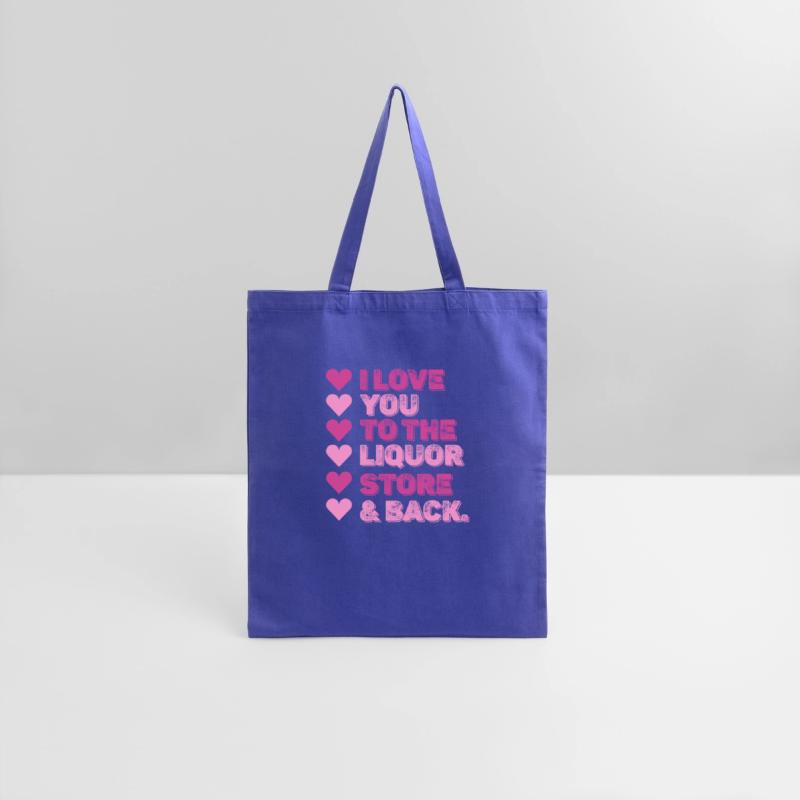 I Love You To The Liquor Store & Back