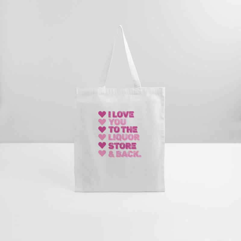 I Love You To The Liquor Store & Back