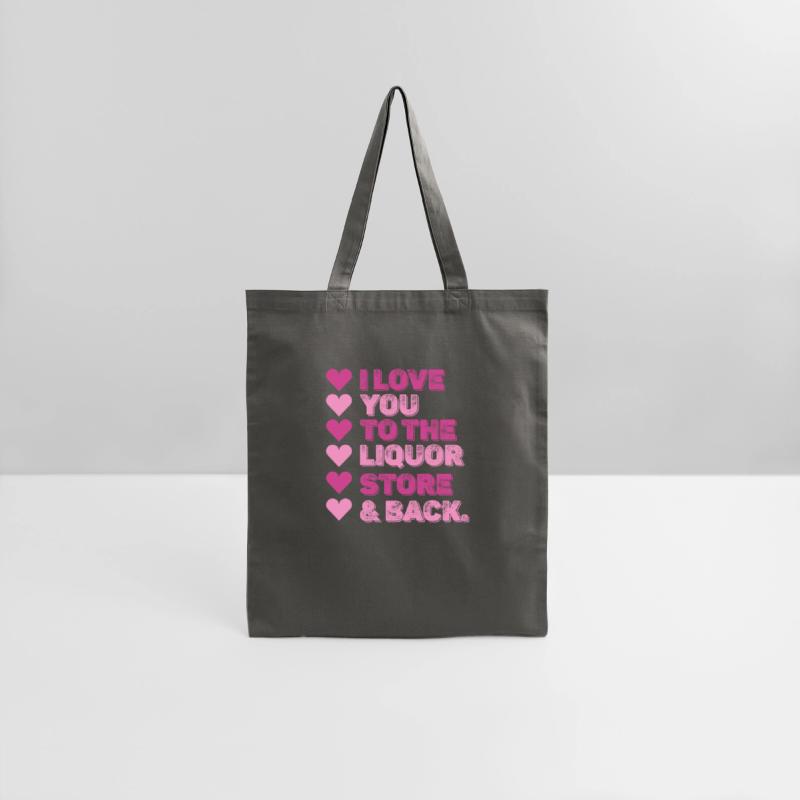 I Love You To The Liquor Store & Back
