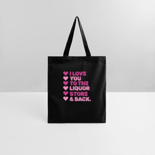 I Love You To The Liquor Store & Back
