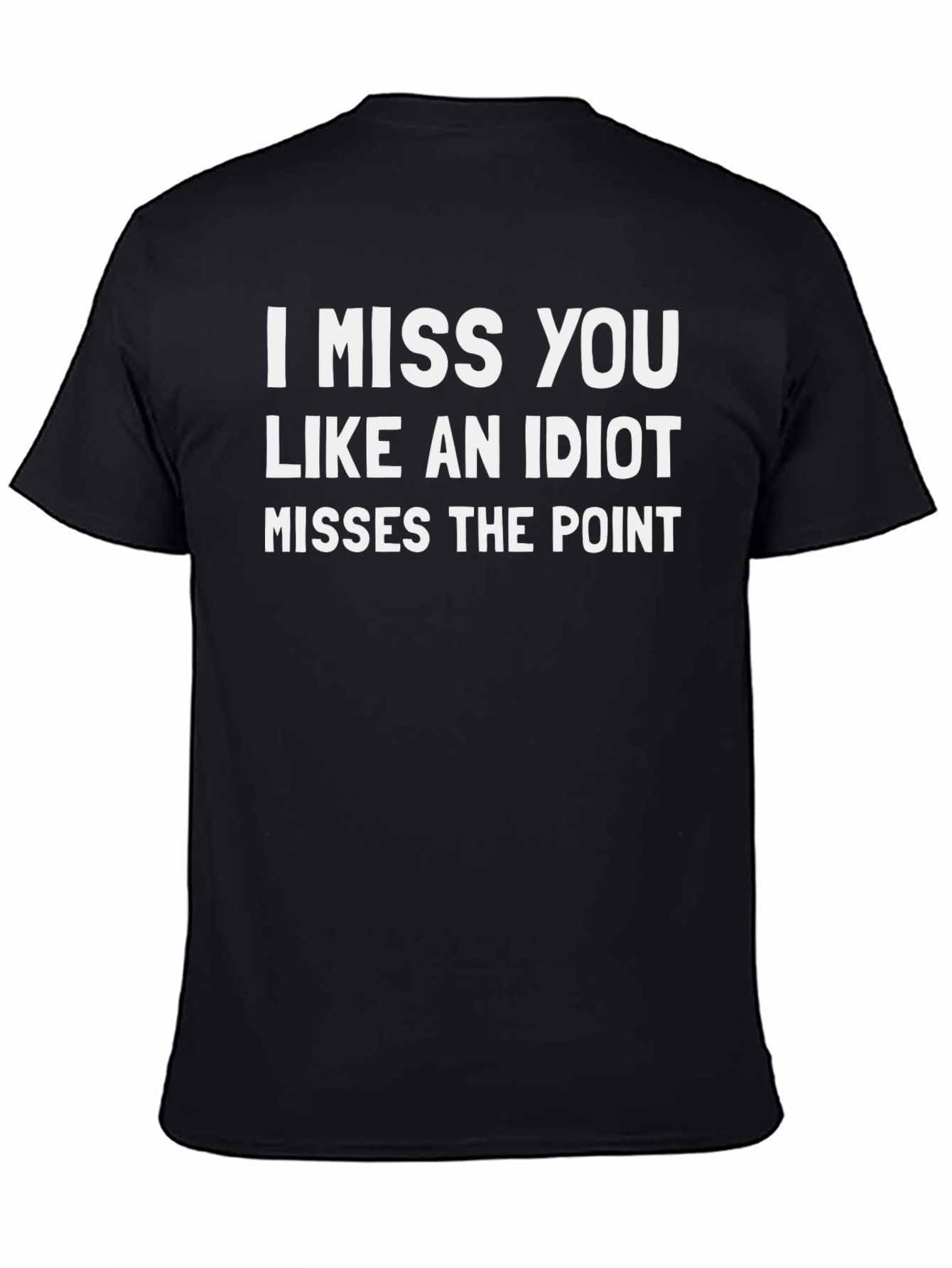 Funny I Miss You Like an Idiot Black T-Shirt