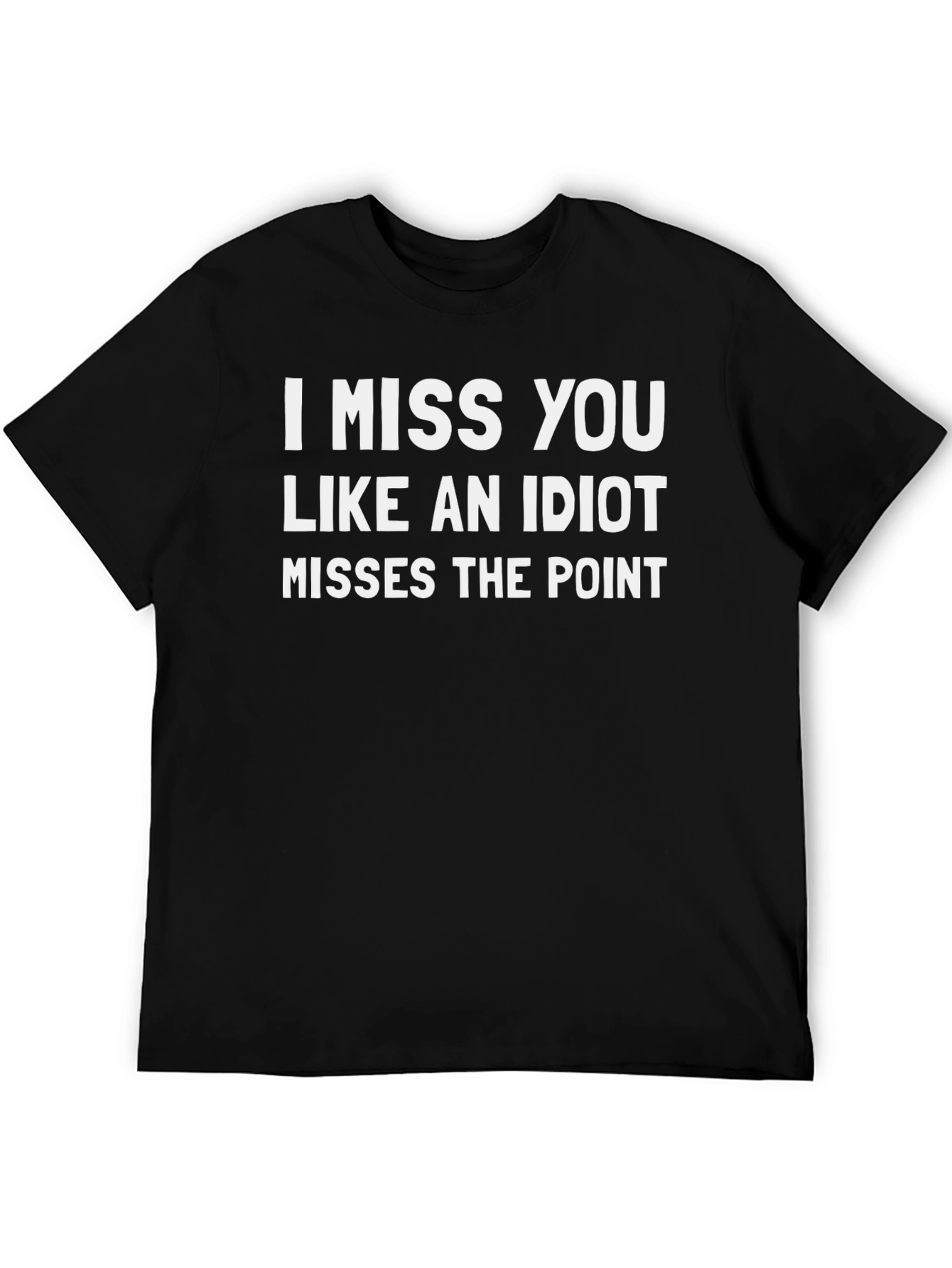 Funny I Miss You Like an Idiot Black T-Shirt