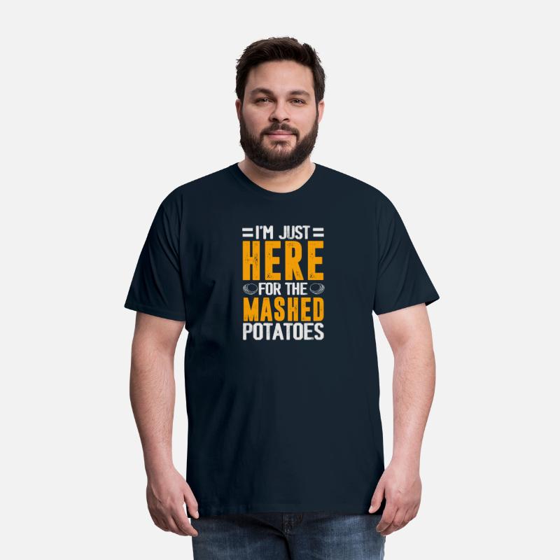 I'm Just Here For The mashed potatoes
