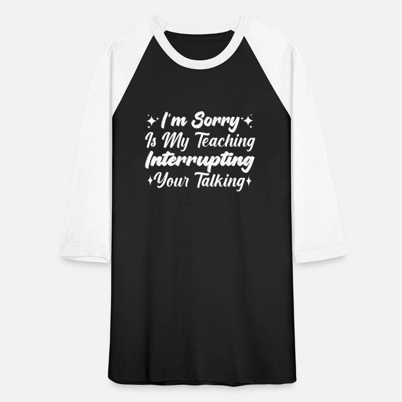 I'm Sorry Is My Teaching Interrupting Your Talking