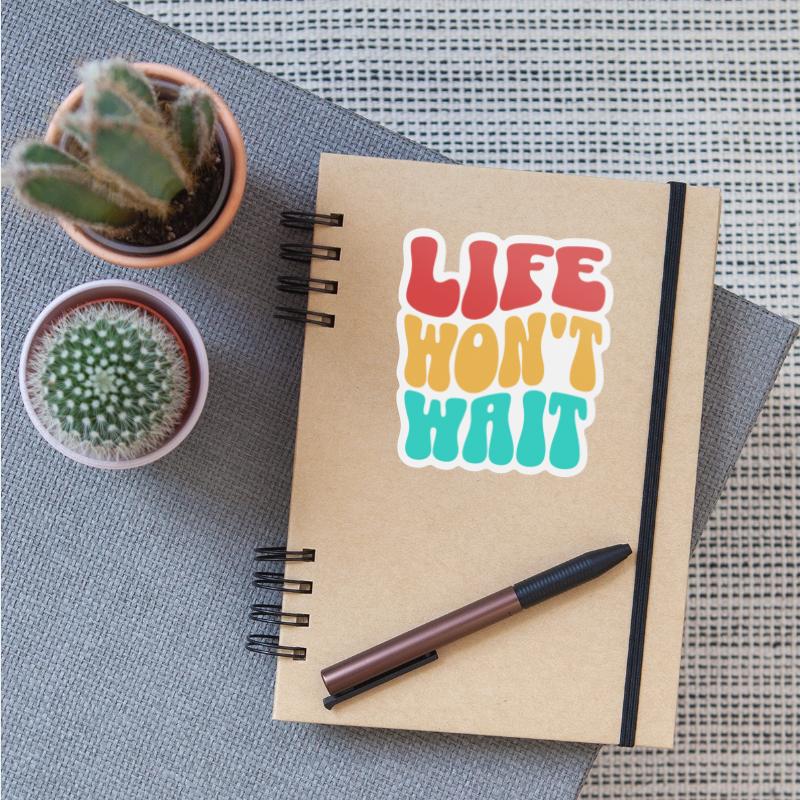 Inspirational quote life won't wait