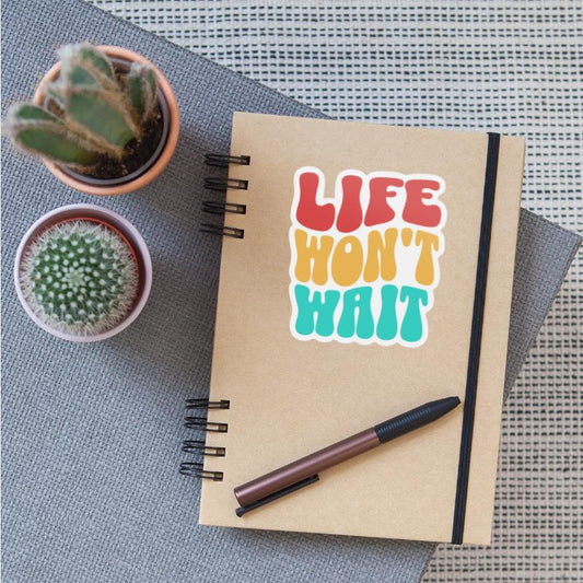 Inspirational quote life won't wait