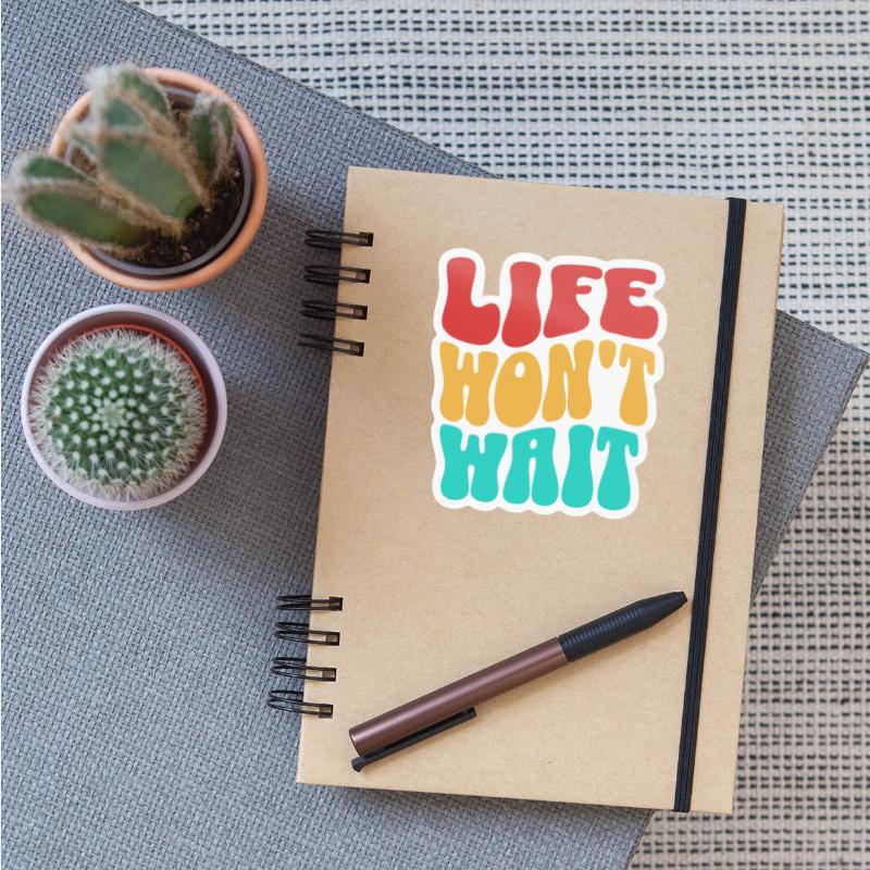 Inspirational quote life won't wait