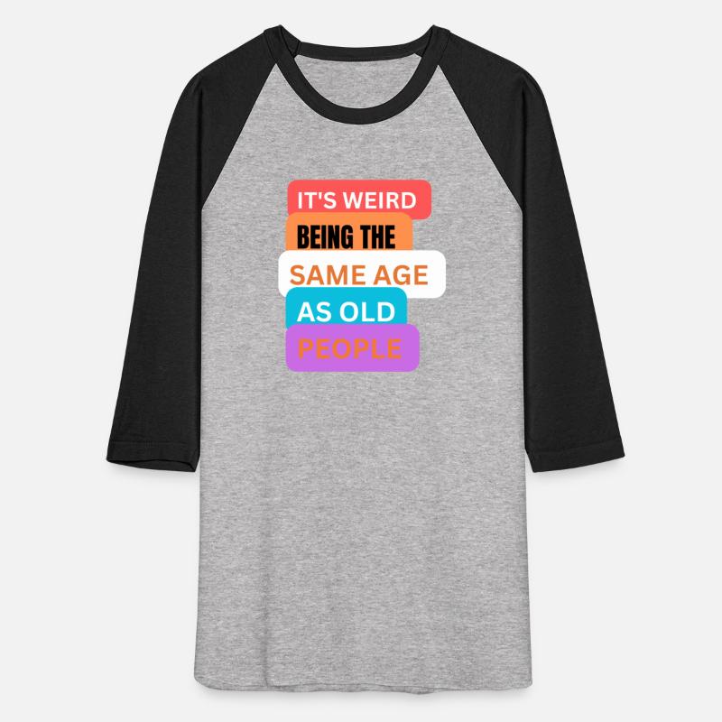 It's weird being same age as old people t-shirts m