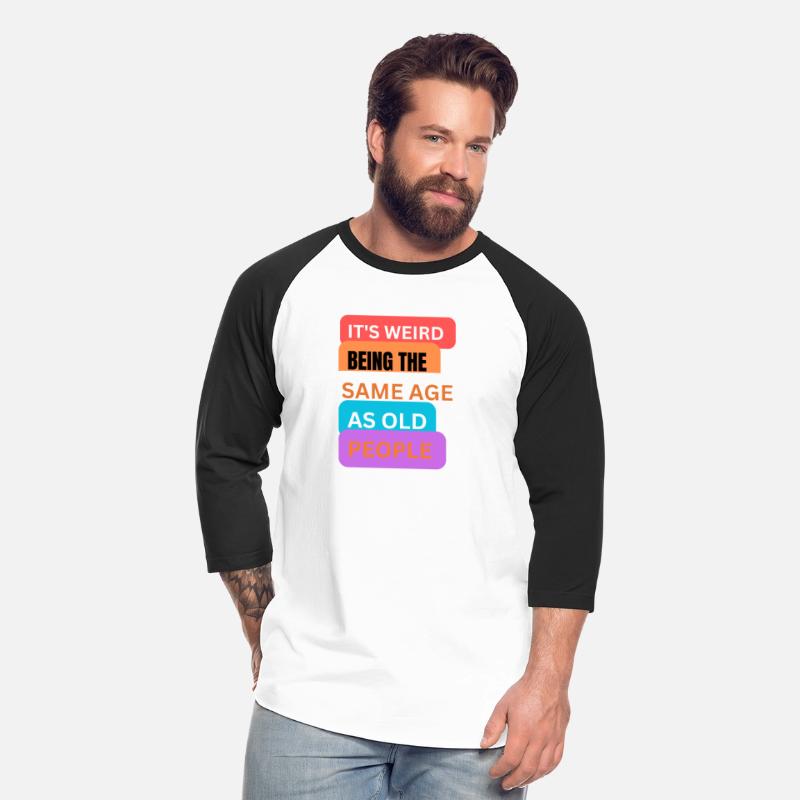 It's weird being same age as old people t-shirts m