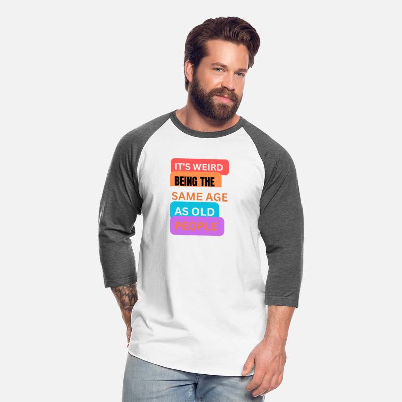 It's weird being same age as old people t-shirts m